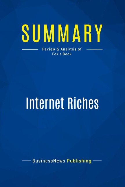 Summary: Internet Riches: Review and Analysis of Foxs Book