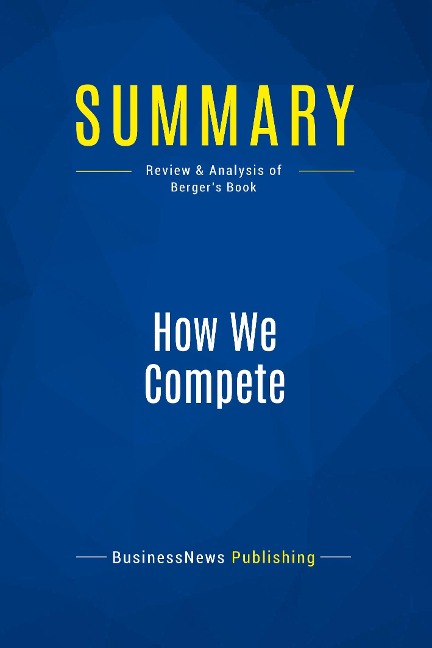 Summary: How We Compete: Review and Analysis of Bergers Book