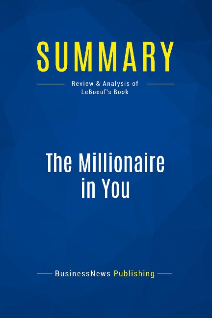 Summary: The Millionaire in You: Review and Analysis of LeBoeufs Book