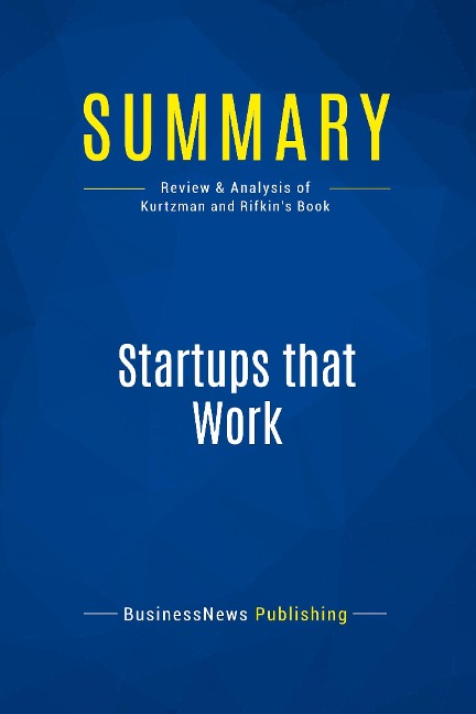 Summary: Startups that Work: Review and Analysis of Kurtzman and Rifkins Book