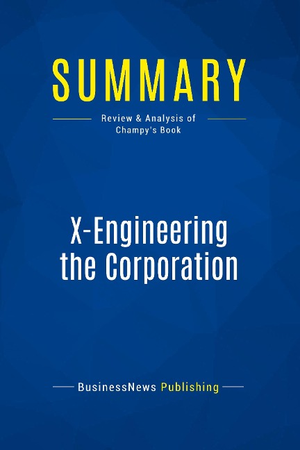 Summary: X-Engineering the Corporation: Review and Analysis of Champys Book