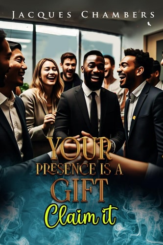 Your Presence is a Gift Claim It
