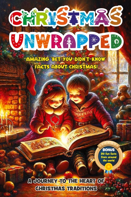 Christmas Unwrapped: Amazing Bet-you-didnt-know Facts about Christmas!