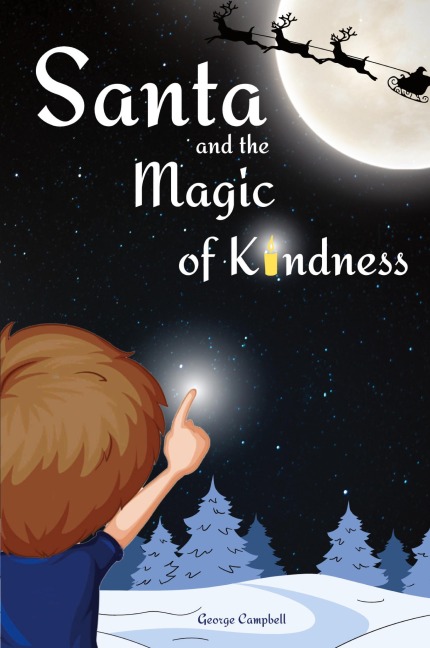 Santa and the Magic of Kindness: A Childrens Christmas Book. A Story to Celebrate Christmas With Parents. A Childrens Bedtime Story. Perfect Christmas Gift for Toddler.