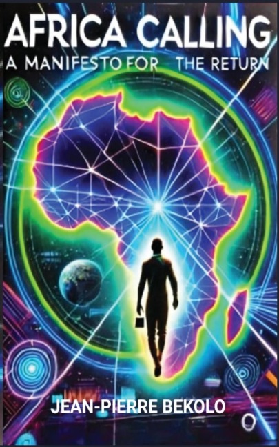 Africa Calling: A Manifesto for the Return: A Manifesto for the Return