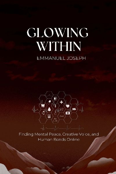 Glowing Within, Finding Mental Peace, Creative Voice, and Human Bonds Online