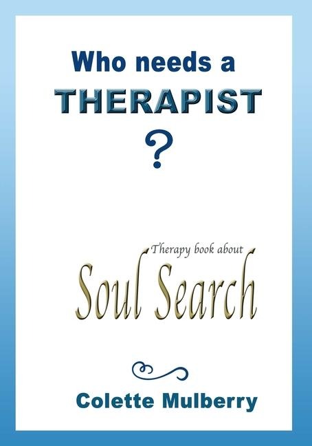 Therapy book about Soul Search.  Who needs a Therapist?: Soul therapy book for self-exploration and reflection.