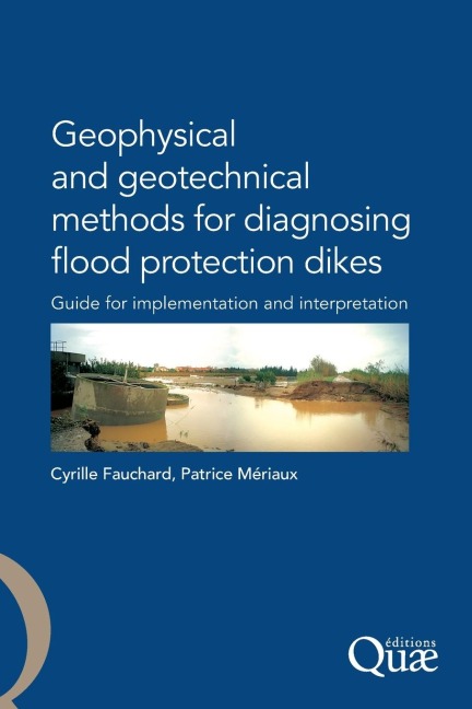 Geophysical and Geotechnical Methods for Diagnosing Flood Protection Dikes: Guide pour la mise en oeuvre et l'interprétation