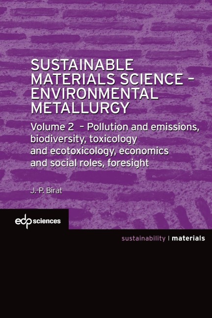 Sustainable Materials Science - Environmental Metallurgy: Volume 2: Pollution and Emissions, Biodiversity, Toxicology and Ecotoxicology, Economics and Social Roles, Foresight