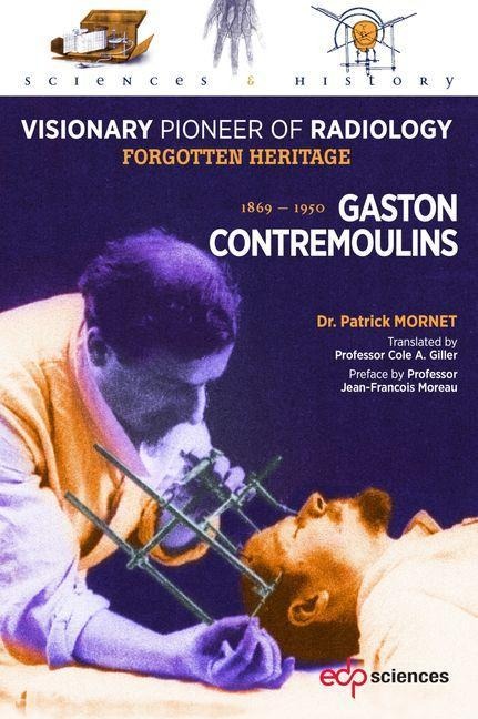 Gaston Contremoulins, 1869 - 1950: Visionary Pioneer of Radiology - Forgotten Heritage