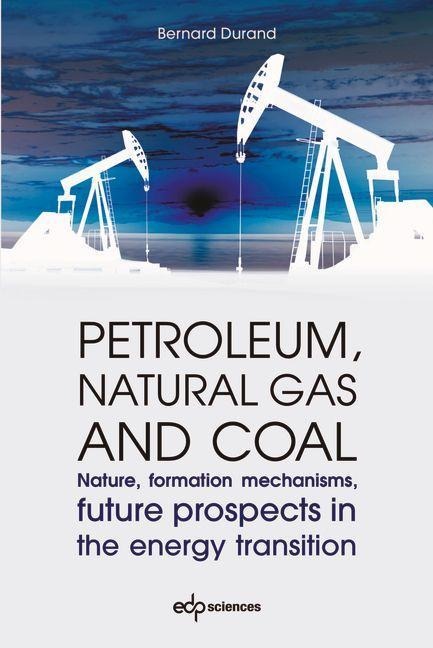 Petroleum, Natural Gas and Coal: Nature, Formation Mechanisms, Future Prospects in the Energy Transition