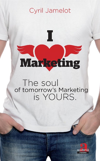 I love marketing: The soul of tomorrow's Marketing is yours