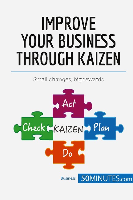 Improve Your Business Through Kaizen: Boost your results with continuous improvement
