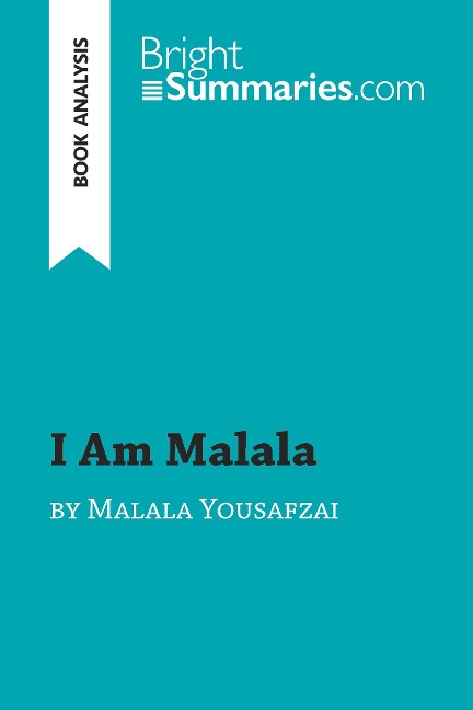 I Am Malala by Malala Yousafzai (Book Analysis): Detailed Summary, Analysis and Reading Guide