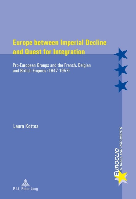 Europe between Imperial Decline and Quest for Integration: Pro-European Groups and the French, Belgian and British Empires (1947-1957)