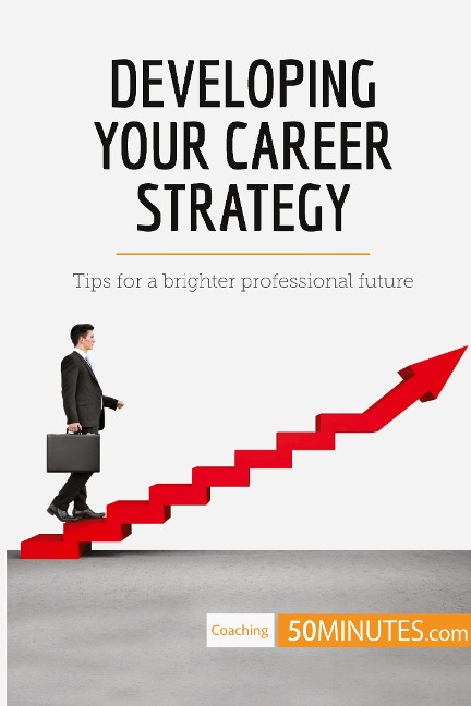 Developing Your Career Strategy: Tips for a brighter professional future
