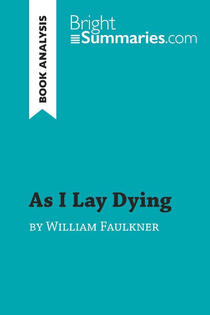 As I Lay Dying by William Faulkner (Book Analysis): Detailed Summary, Analysis and Reading Guide
