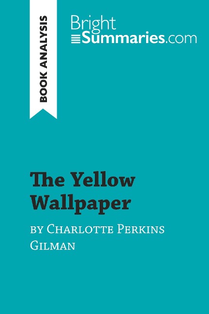 The Yellow Wallpaper by Charlotte Perkins Gilman (Book Analysis): Detailed Summary, Analysis and Reading Guide