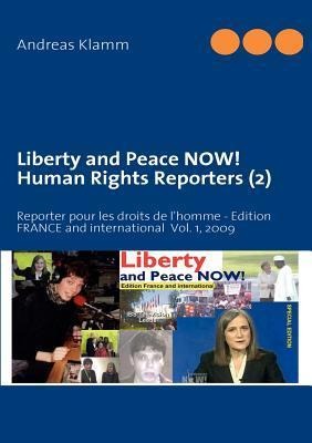 Liberty and Peace NOW! Human Rights Reporters (2): Reporter pour les droits de lhomme - Edition FRANCE and international  Vol. 1, 2009