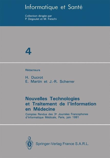 Nouvelles Technologies et Traitement de lInformation en Médecine: Comptes rendus des 3e Journées Francophones dInformatique Médicale, Paris, juin 1991
