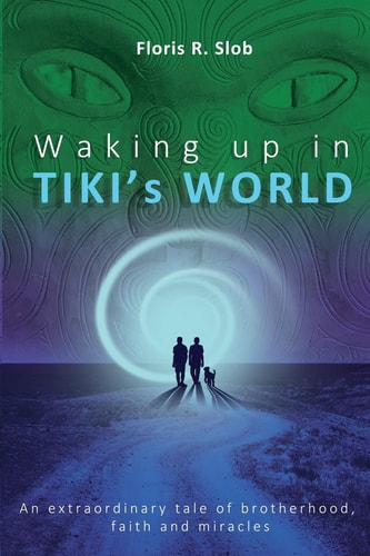 Waking Up in TIKI's WORLD An Extraordinary Tale of Brotherhood, Faith and Miracles (Personal Growth to Lasting Happiness Via Self Help Through Māori Culture, Nature & Spiritual-, Energies Practice).