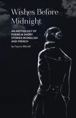 Wishes Before Midnight An Anthology of Poems & Short Stories: An Anthology of Poems & Short Stories in English and French