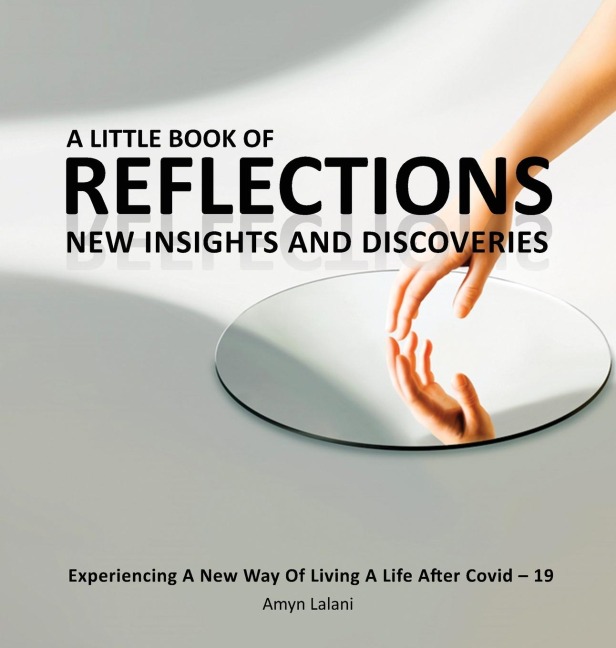 A LITTLE BOOK OF REFLECTIONS: EXPERIENCING A NEW WAY OF LIVING A LIFE AFTER COVID-19