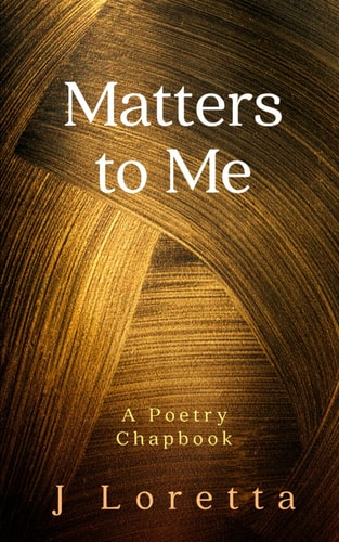 Matters to Me A Poetry Chapbook