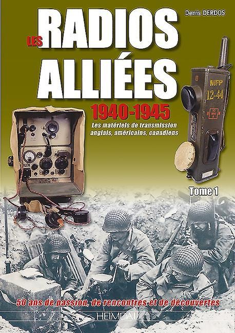 Les Radios Alliées: Les Matériels de Transmission Anglais, Américains, Canadiens: Volume 1