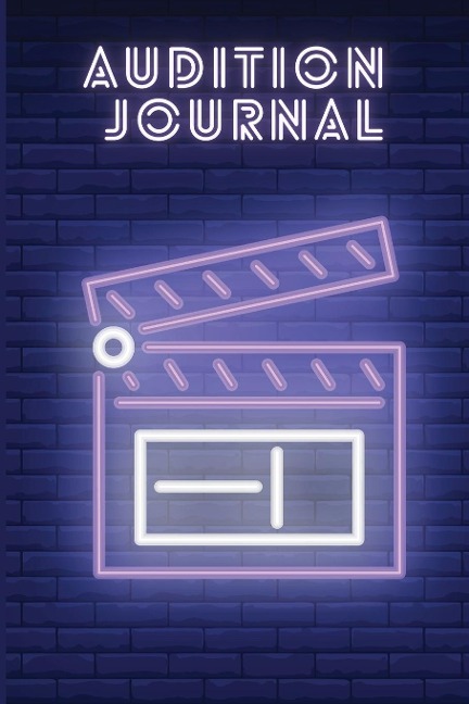 Audition Journal: Keeping Track of Auditions, Call-backs, Monologues | A Logbook for Actors, Singers, Dancers, Musicians, Magicians, Extras