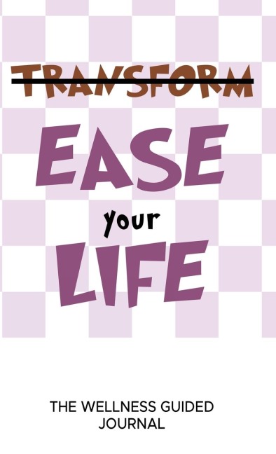 Ease Your Life The Wellness Guided Journal