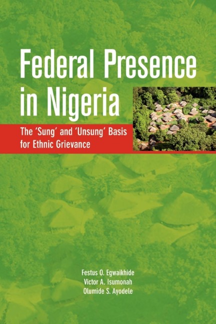 Federal Presence in Nigeria. The Sung and Unsung Basis for Ethnic Grievance