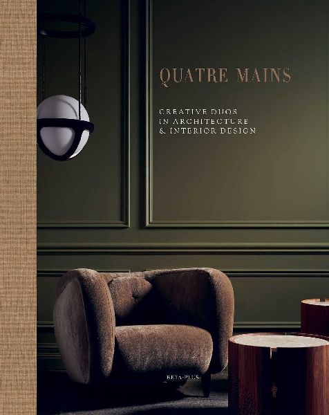 Quatre Mains: Creative Duos in Architecture & Interior Design