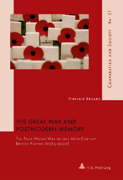 The Great War and Postmodern Memory: The First World War in Late 20 th -Century British Fiction (1985-2000)