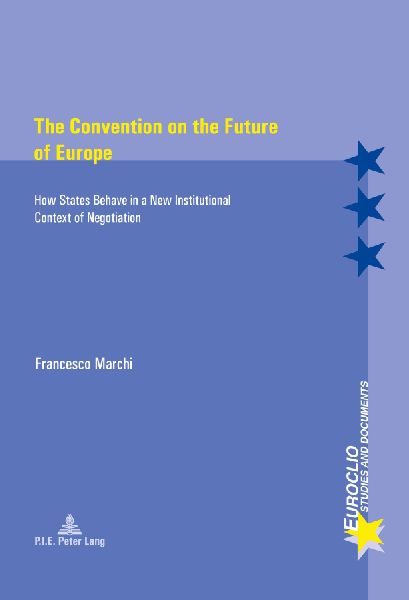 The Convention on the Future of Europe: How States Behave in a New Institutional Context of Negotiation