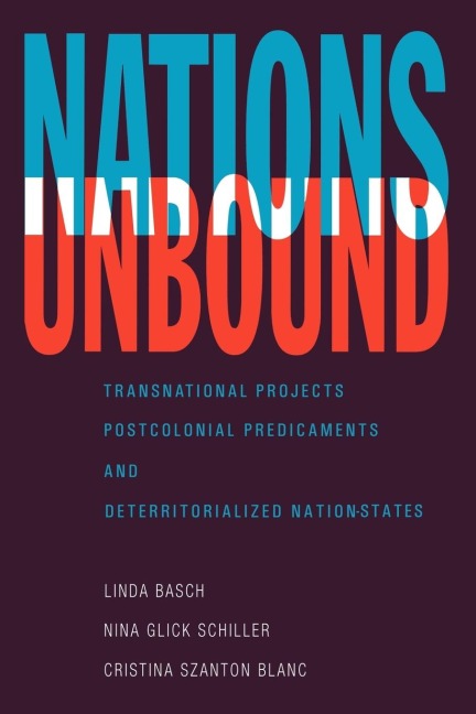 Nations Unbound: Transnational Projects, Postcolonial Predicaments and Deterritorialized Nation-States