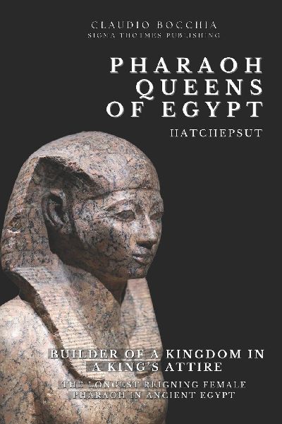 Hatshepsut - Builder of a Kingdom in a Kings Attire: The Longest Reigning Female Pharaoh in Ancient Egypt | One of the Most Powerful Pharaoh-Queens