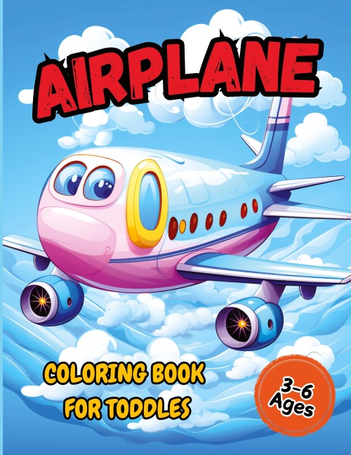 Airplane Coloring Book  For Toddler: Pages Perfect Bound, Super Sweet Drawings for Boys and Girls Age 3-6 (Cute Coloring Book Adventures for Kids)