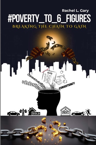 #POVERTY_TO_6_FIGURES Breaking the Chain to Gain