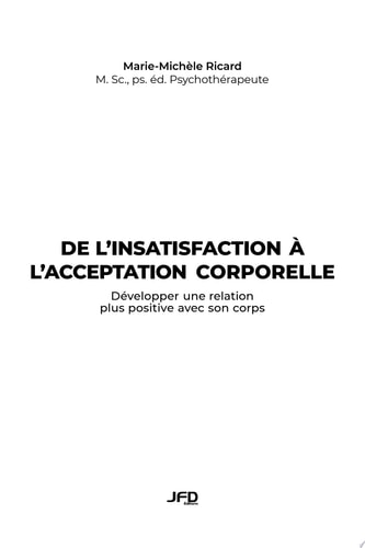De l’insatisfaction à l’acceptation corporelle Développer une relation plus positive avec son corps