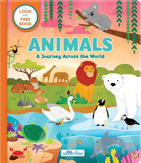 Animals: A Journey Across the World (Little Detectives) - Look and Find Book for Kids Ages 3-5 Hidden Pictures and Search-And-Find Animal Adventure: A Look-And-Find Book
