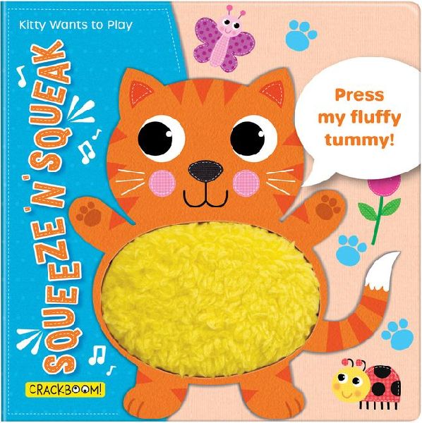 Squeeze n Squeak: Kitty Wants to Play! Touch and Feel Baby Book for 6-12 Months: Press My Fluffy Tummy!
