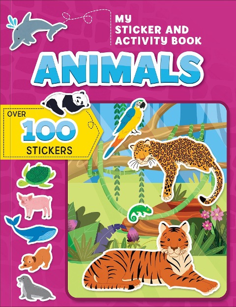 My Sticker and Activity Book: Animals Animal Sticker Book for Kids Ages 3-6 Fun Sticker Activity Book with Coloring, Mazes, and Matching Games Over 100 Stickers: Over 100 Stickers!
