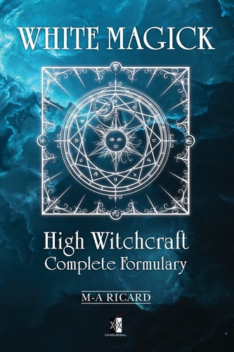 White Magick High Witchcraft Complete Formulary