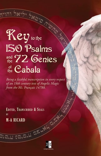 Key to the 150 Psalms and the 72 Genies of the Cabala Being a Transcription of an 18th Century Text of Angelic Magic from the Ms. Français 14788.
