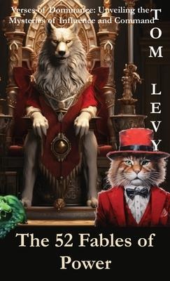 The 52 Fables of Power: Verses of Dominance: Unveiling the Mysteries of Influence and Command