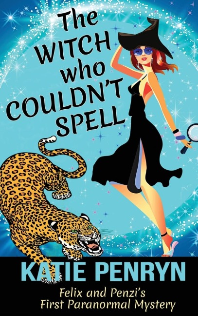 The Witch who Couldnt Spell: Felix and Penzis First Paranormal Mystery