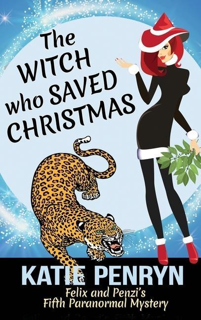 The Witch who Saved Christmas: Felix and Penzi's Fifth Paranormal Mystery