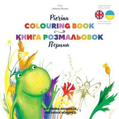 Pierina Colouring Book / &#1055;'&#1108;&#1088;&#1080;&#1085;&#1072; &#1082;&#1085;&#1080;&#1075;&#1072; &#1088;&#1086;&#1079;&#1084;&#1072;&#1083;&#1100;&#1086;&#1074;&#1086;&#1082;: English / Ukrainian Bilingual Children's Picture Book