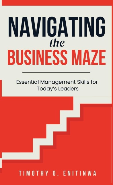 Navigating the Business Maze: Essential Management Skills for Todays Leaders